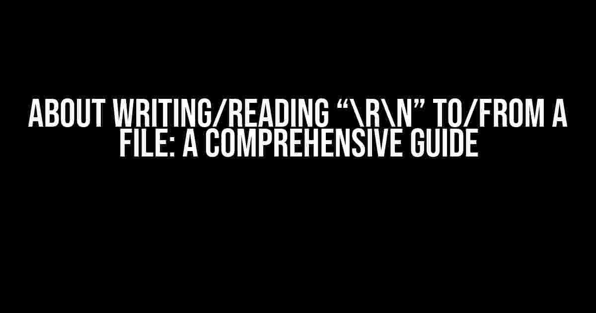 About Writing/Reading “rn” to/from a File: A Comprehensive Guide