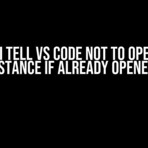 How do I Tell VS Code NOT to Open a New Instance if Already Opened?