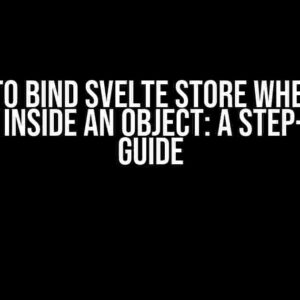 How to Bind Svelte Store When the Value is Inside an Object: A Step-by-Step Guide