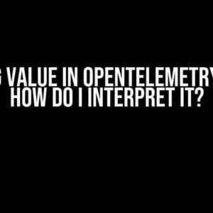 Missing Value in OpenTelemetry Data – How do I Interpret it?